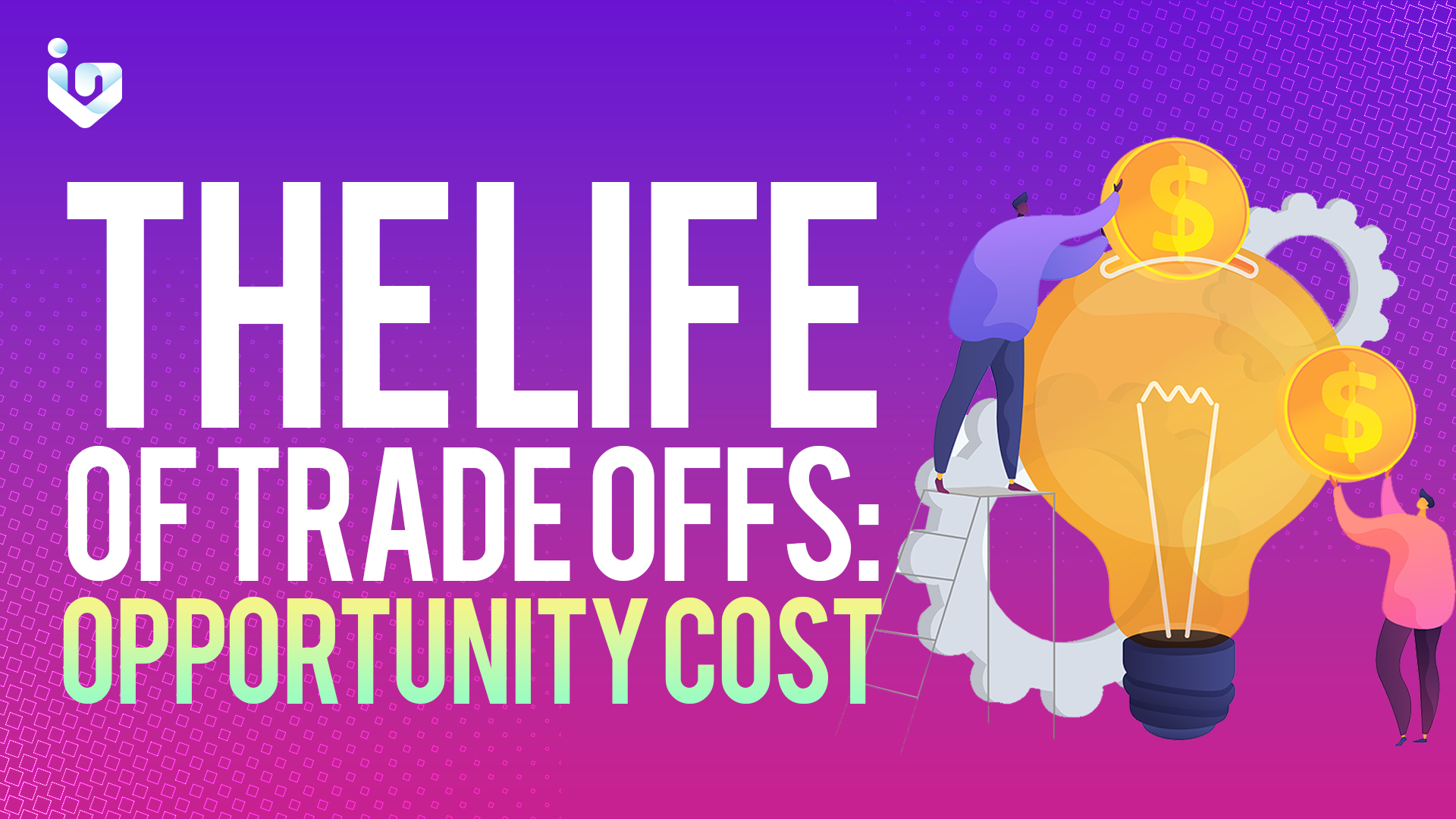 The Life of Trade Offs: Opportunity Cost