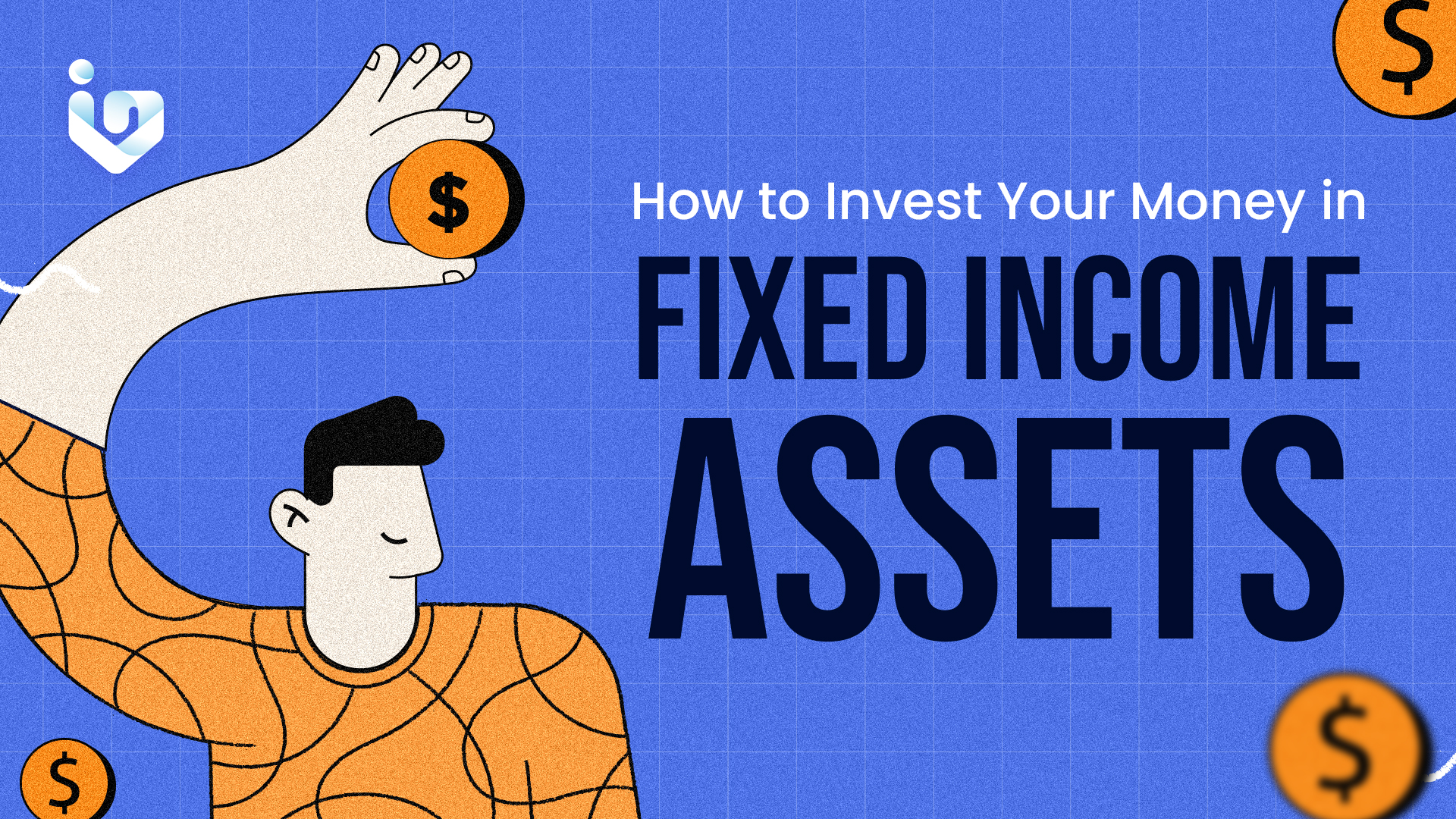 How to Invest Your Money in Fixed Income Assets