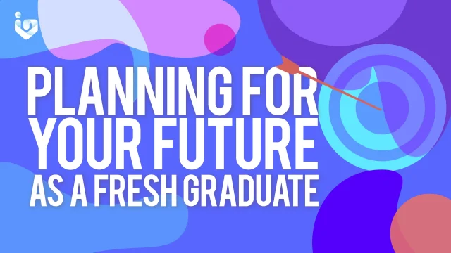 Planning for Your Future as a Fresh Graduate