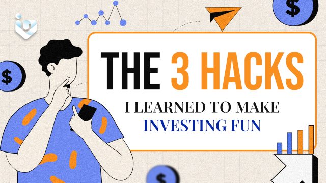 The 3 Hacks I Learned to Make Investing Fun