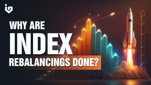 Why are Index Rebalancings Done?