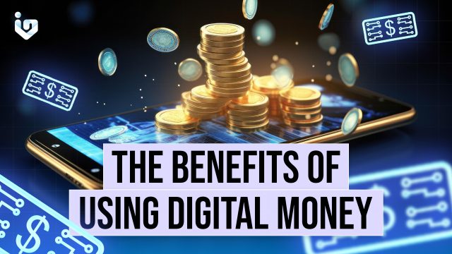 The Benefits of Using Digital Money